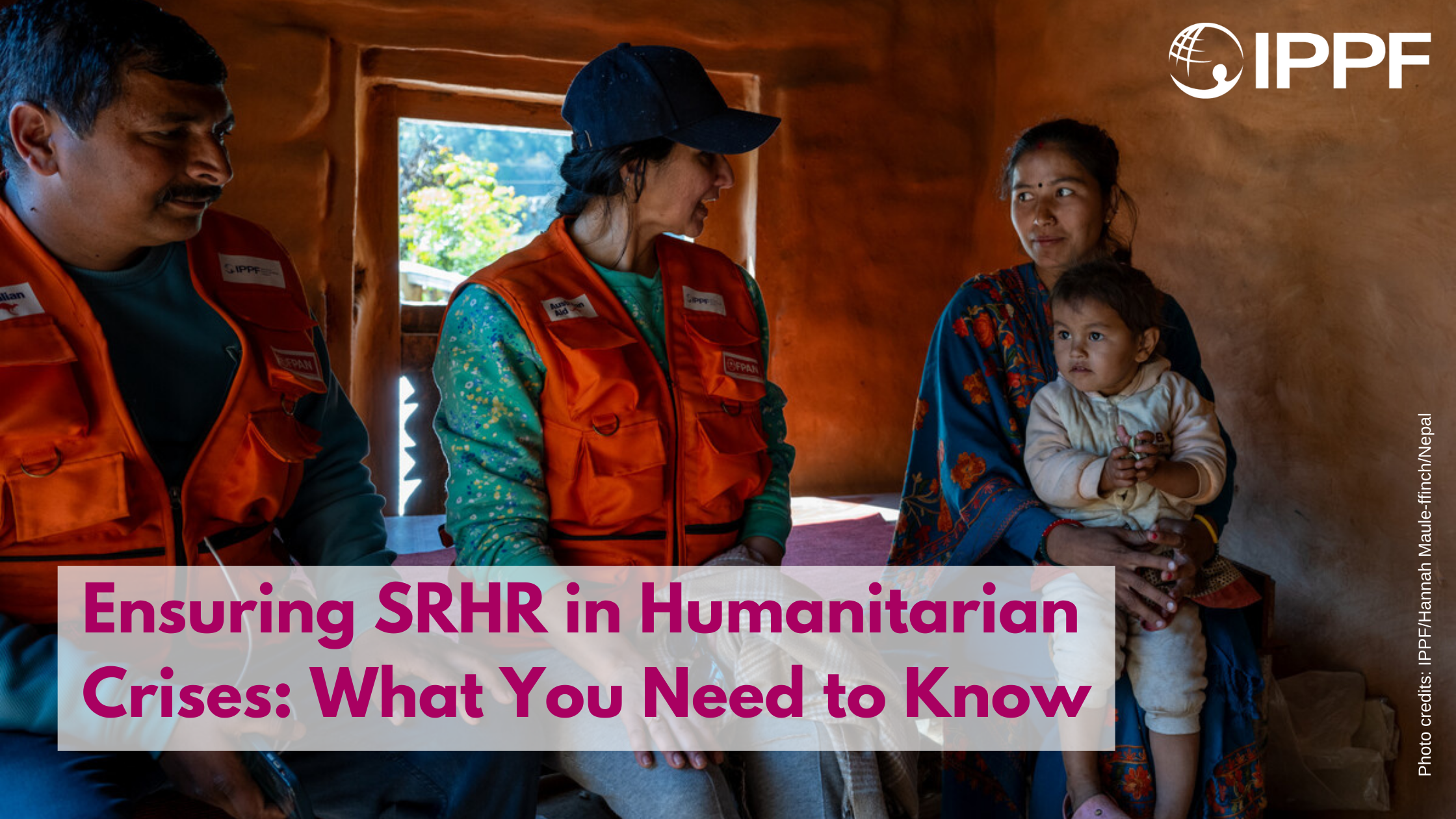 Ensuring SRHR in Humanitarian Crises: What You Need to Know