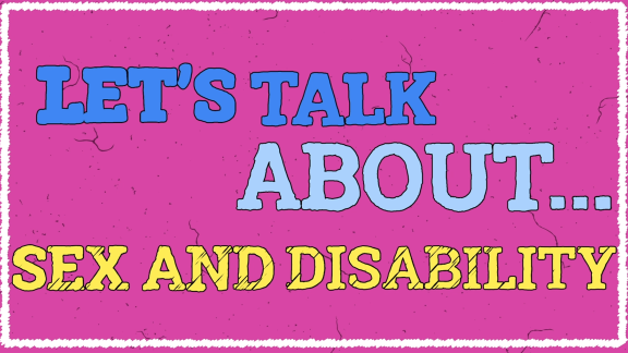 let's talk about sex and disability 